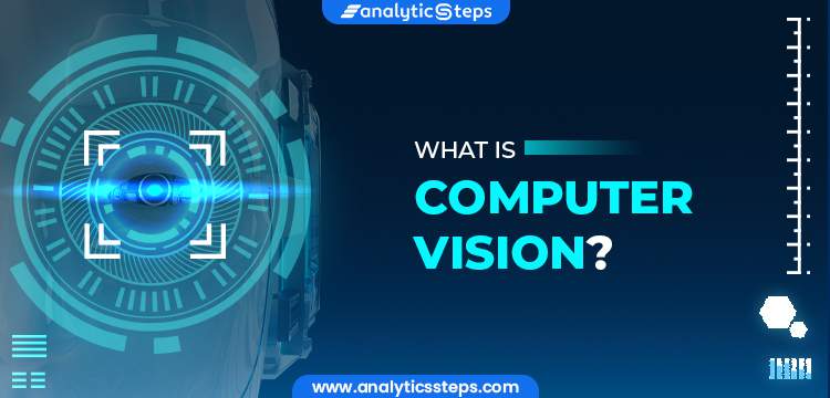 What is Computer Vision and How does it Work? title banner